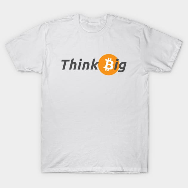 Think Big with Bitcoin Design for Crypto Enthusiasts T-Shirt by shmoart